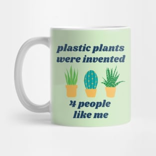 Plastic Plants Were Invented 4 People Like Me Mug